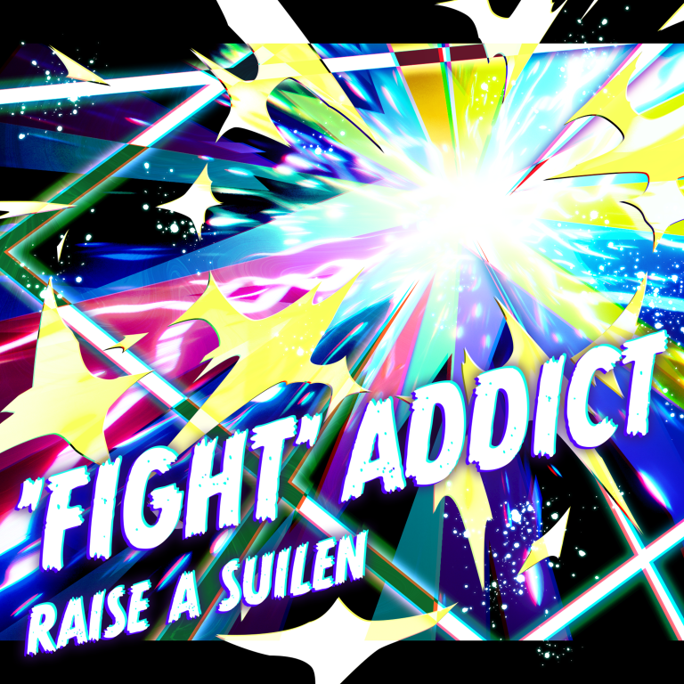 RAISE A SUILEN「‘FIGHT’ ADDICT(TV Size)」